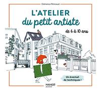 L'atelier du petit artiste: Un éventail de techniques pour les 6-10 ans