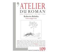 L'Atelier du roman N 109: Roberto Bolano - Créer malgré tout