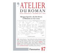 L'atelier Du Roman N° 87, Septembre 2016 - Morgan Sportès : Du Fait Divers À L'histoire Et Vice Versa