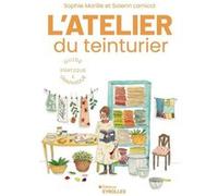 L'atelier du teinturier Solenn Larnicol (Auteur), Sophie Morille (Auteur)