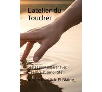 L'atelier du Toucher: Gestes pour masser avec présence et simplicité