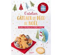 L'atelier gâteaux et déco de Noël: Recettes et bricolage pour des fêtes créatives