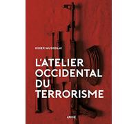 L'atelier occidental du terrorisme: Les racines du mal
