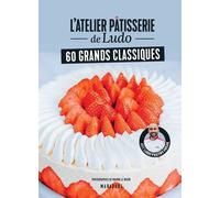 L'atelier Pâtisserie De Ludo - 60 Grands Classiques