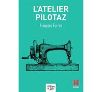 L'atelier Pilotaz Une aventure industrielle au cœur de Chambéry - François Forray - La Fontaine De Siloe - broché - Témoignage