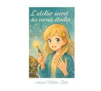 L'atelier secret des vernis étoilés: Un voyage intérieur pour cesser de se ronger les ongles… et commencer à s’aimer