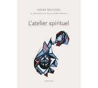 L'Atelier spirituel - Henry Bauchau - Actes sud - broché - Essai