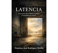 LATENCIA: Una novela sobre el límite, la pérdida y la pregunta que persiste