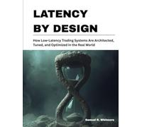 Latency by Design: How Low-Latency Trading Systems Are Architected, Tuned, and Optimized in the Real World