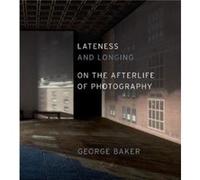 Lateness and Longing by George Baker George Baker (Auteur)