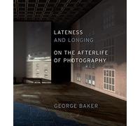Lateness and Longing: On the Afterlife of Photography