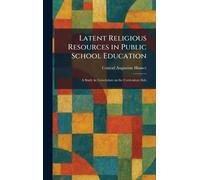 Latent Religious Resources in Public School Education: A Study in Correlation on the Curriculum Side