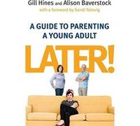 Later!: A guide to parenting a young adult Baverstock, Alison (Auteur)