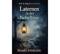 Laternen in der Nebellinie: Ein Cosy-Krimi über Signalcodes, nächtliche Wege und Botschaften, die in die Irre führen sollen