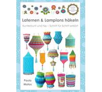 Laternen & Lampions häkeln: Kunterbunt und hip - Schritt für Schritt erklärt