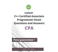 Latest C++ Certified Associate Programmer Cpa Exam Questions And Answers: Cpa Workbook