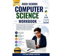 LATEST HIGH SCHOOL COMPUTER SCIENCE WORKBOOK: Comprehensive Guide to Computer Science Fundamentals, Programming Concepts, Computational Thinking, and ... Solutions, and Complete Answer Key