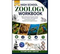 LATEST HIGH SCHOOL ZOOLOGY WORKBOOK: Explore Animal Life, Structure, Function, Diversity, Evolution, and Ecology with Comprehensive Practice Questions and Complete Answers