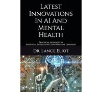 Latest Innovations In AI And Mental Health: Practical Advances In Artificial Intelligence And Machine Learning
