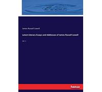 Latest Literary Essays And Addresses Of James Russell Lowell