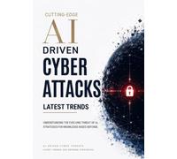Latest Trends in Cyberattacks from Cutting-Edge AI: The Reality of Threats and Defense Strategies