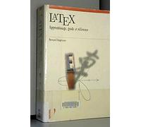 Latex : apprentissage, guide et référence