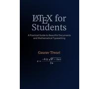 LaTeX for Students: A Practical Guide to Beautiful Documents and Mathematical Typesetting