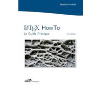 LaTeX HowTo : Le Guide Pratique