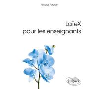 LaTeX pour les enseignants - Nicolas Poulain - Ellipses - broché - Manuel