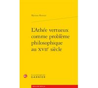 L'Athée vertueux comme problème philosophique au XVIIe siècle