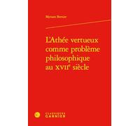 L'Athée vertueux comme problème philosophique au XVIIe siècle