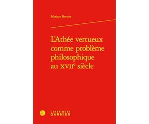 L'Athée vertueux comme problème philosophique au XVIIe siècle