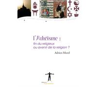 L'Athéisme: Fin du religieux ou avenir de la religion ?