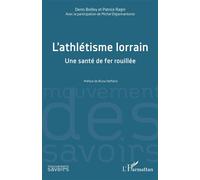 L'athlétisme lorrain Une santé de fer rouillée - Bruno Deffains - L'harmattan - broché - Guide