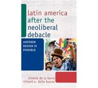 Latin America after the Neoliberal Debacle by Richard A. Dello Buono Richard A. Dello Buono, Ximena de la Barra (Auteur)