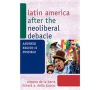 Latin America after the Neoliberal Debacle by Richard A. Dello Buono Richard A. Dello Buono, Ximena de la Barra (Auteur)