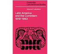 Latin America and the Comintern 1919-1943 Manuel Caballero (Auteur)