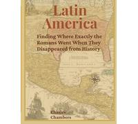 Latin America: Finding Where Exactly the Romans Went When They Disappeared from History