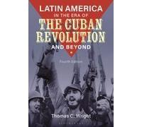 Latin America In The Era Of The Cuban Revolution And Beyond
