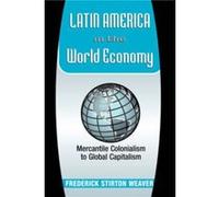 Latin America In The World Economy by Frederick Stirton Weaver