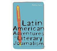 Latin American Adventures In Literary Journalism