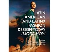 Latin American and Latinx Fashion Design Today Moda Hoy Latin American and Latinx Fashion Design Today Moda Hoy (Auteur)