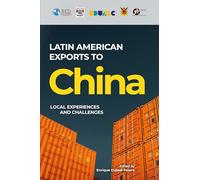 Latin American Exports to China: Local Experiences and Challenges