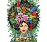 Latin American Hair Mandalas: A Coloring Book of Intricate Circular Designs Inspired by Carnival and Aztec & Mayan Art