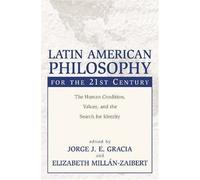 Latin American Philosophy For The 21st Century