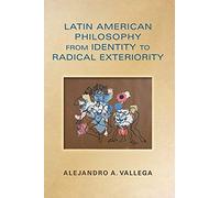 Latin American Philosophy From Identity To Radical Exteriority