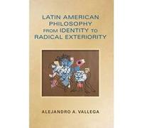 Latin American Philosophy from Identity to Radical Exteriority (World Philosophies) - [Livre en VO] Alejandro Arturo Vallega (Auteur)