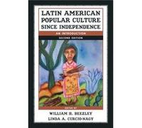 Latin American Popular Culture since Independence Edited by William H Beezley , Edited by Linda A Curcio Nagy (Auteur)