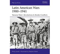 Latin American Wars 1900-1941: "Banana Wars," Border Wars & Revolutions