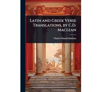 Latin and Greek Verse Translations, by C.D. Maclean